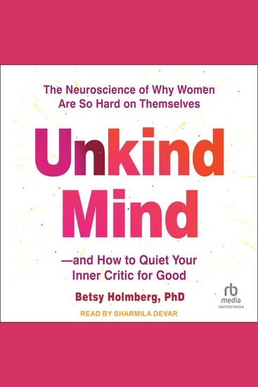 Unkind Mind - The Neuroscience of Why Women Are So Hard on Themselves―and How to Quiet Your Inner Critic for Good - cover