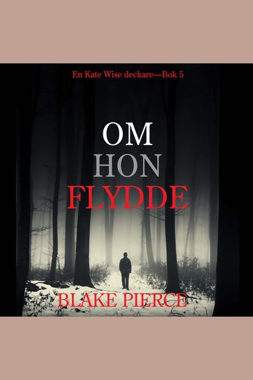 Om Hon Flydde (en Kate Wise deckare—Bok 5) - Digitalt inläst via en datorgenererad röst - cover