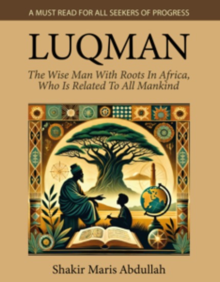 Luqman - The Wise Man With Roots In Africa Who Is Related To All Mankind - A Must Read For All Seekers Of Progress - cover