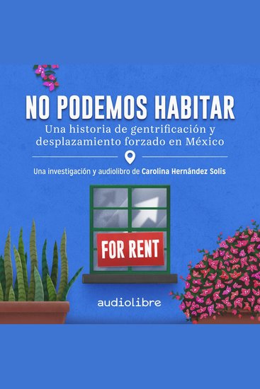 No podemos habitar - Una historia de gentrificación y desplazamiento forzado en México - cover