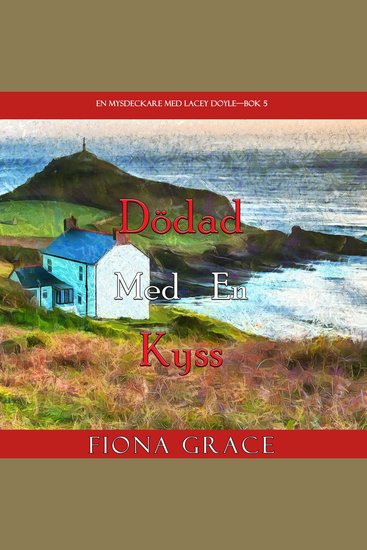 Dödad med en kyss (En mysdeckare med Lacey Doyle—Bok 5) - Digitalt inläst via en datorgenererad röst - cover