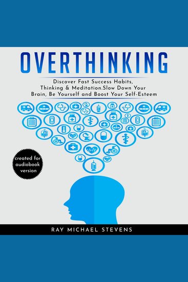 Overthinking - Discover Fast Success Habits Thinking & Meditation Slow Down Your Brain Be Yourself and Boost Your Self-Esteem - cover
