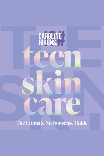 Teen Skincare: The new Sunday Times bestselling guide to clear teen skin – packed with insider tips unbeatable routines and expert advice to help you feel your best inside and out - cover
