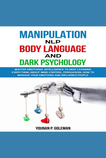 Manipulation NLP Body Language and Dark Psychology - Master Emotional Intelligence To Deep Learning Everything About Mind Control Persuasion How To Manage Your Emotions And Influence People - cover