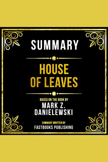 Summary - House Of Leaves - Based On The Book By Mark Z Danielewski - cover