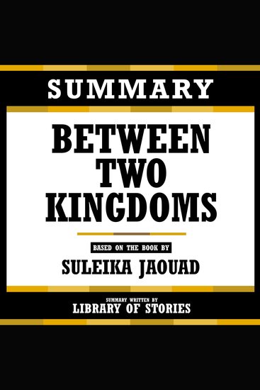Summary - Between Two Kingdoms - Based On The Book By Suleika Jaouad - cover