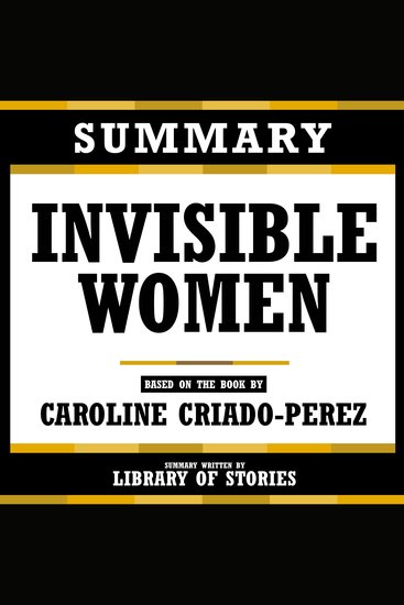 Summary - Invisible Women - Based On The Book By Caroline Criado-Perez - cover