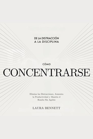 Cómo Concentrarse: De la Distracción a la Disciplina: Elimina las Distracciones Aumenta la Productividad y Mantén el Rumbo Sin Agobio - cover