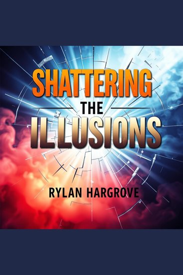 Shattering the Illusions: How Wealth Shapes Our Reality - "Elevate your mindset! Access compelling audio lessons that reveal how wealth influences your world" - cover