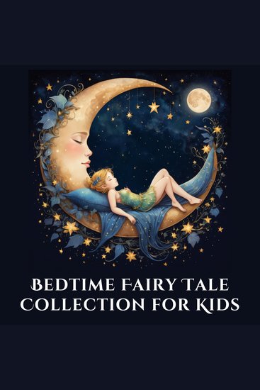 Bedtime Fairy Tale Collection for Kids - 25 Relaxing Children’s Fairy Tales for Families and Better Sleep - cover