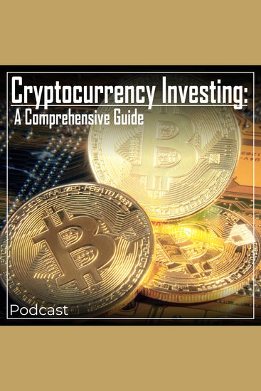 Cryptocurrency Investing: A Comprehensive Guide - Podcast - cover