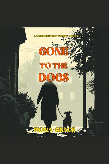 Gone To The Dogs (A Canine Crew Mystery—Book 6) - Digitally narrated using a synthesized voice - cover