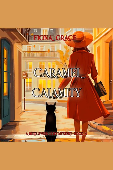 Caramel Calamity (A Millie Swiss Cozy Mystery—Book 4) - Digitally narrated using a synthesized voice - cover