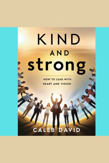 Kind and Strong - How to Lead With Heart and Vision - cover