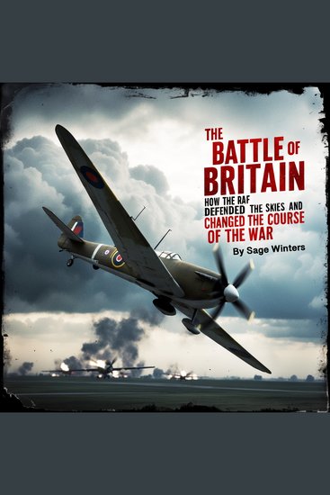 The Battle of Britain - How the RAF Defended the Skies and Changed the Course of the War - cover