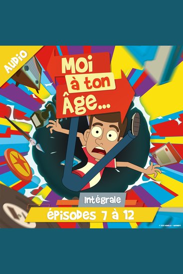 Moi à ton âge - Episodes 7 à 12 - cover