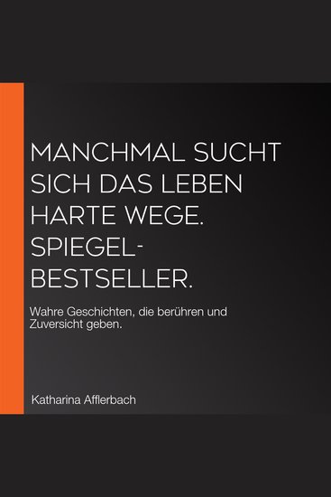 Manchmal sucht sich das Leben harte Wege SPIEGEL-BESTSELLER - Wahre Geschichten die berühren und Zuversicht geben - cover