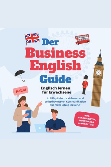 Der Business English Guide - Englisch lernen für Erwachsene: In 11 Kapiteln zur sicheren und selbstbewussten Kommunikation für mehr Erfolg im Beruf - inkl Vokabellisten Workbook & Audio Dateien - cover