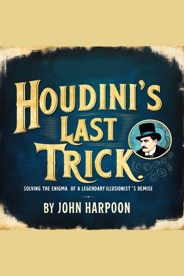 Houdini's Last Trick - Solving the Enigma of a Legendary Illusionist's Demise - cover