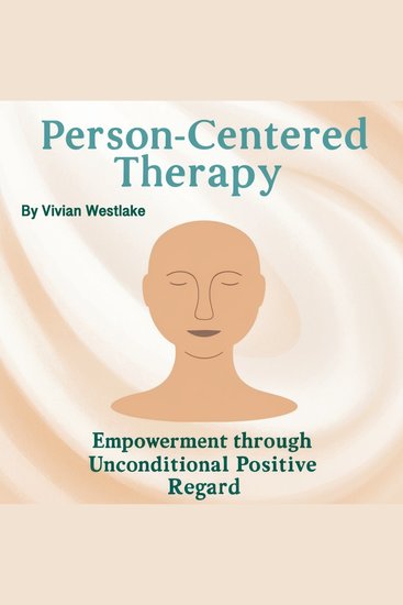 Person-Centered Therapy - Empowerment through Unconditional Positive Regard - cover