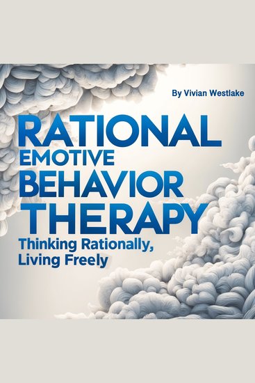 Rational Emotive Behavior Therapy - Thinking Rationally Living Freely - cover