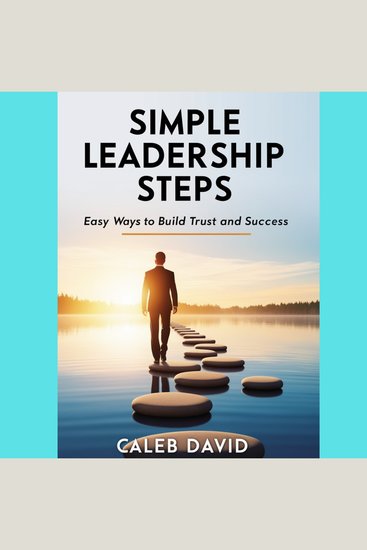 Simple Leadership Steps - Easy Ways to Build Trust and Success - cover