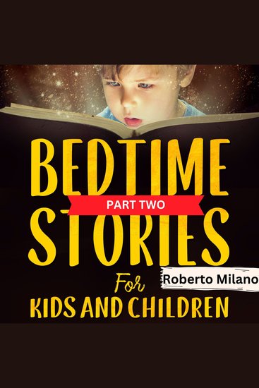 Bedtime Stories for Kids and Children AGES 0-5 - A Series of Brief Stories to Make Kids Fall Asleep Quickly Enjoy a Good Night’s Sleep And Pleasing Dreams PART TWO - cover