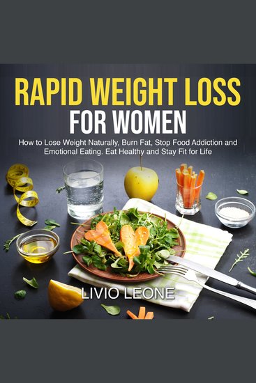 Rapid Weight Loss for Women - How to Lose Weight Naturally Burn Fat Stop Food Addiction and Emotional Eating Eat Healthy and Stay Fit for Life - cover
