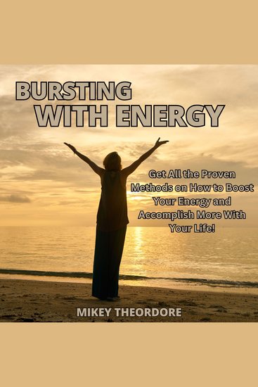 Bursting with Energy - Get All the Proven Methods on How to Boost Your Energy and Accomplish More With Your Life! - cover