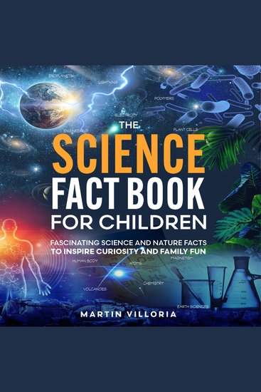 The Science Fact Book for Children - Fascinating Science and Nature Facts to Inspire Curiosity and Family Fun - cover