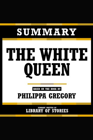 Summary - The White Queen - Based On The Book By Philippa Gregory - cover
