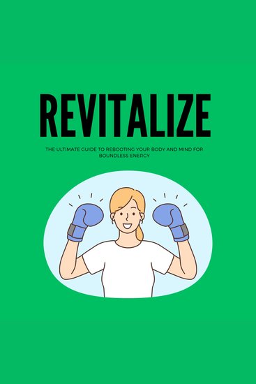 Revitalize: The Ultimate Guide to Rebooting Your Body and Mind for Boundless Energy - cover