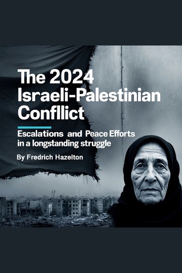 The 2024 Israeli-Palestinian Conflict - Escalations and Peace Efforts in a Longstanding Struggle - cover