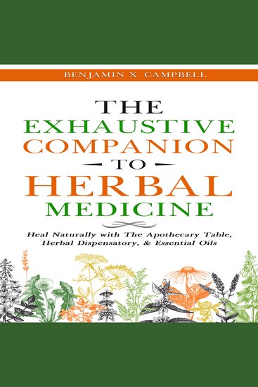 The Exhaustive Companion to Herbal Medicine - Heal Naturally with The Apothecary Table Herbal Dispensatory & Essential Oils - cover