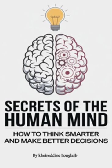Secrets of the Human Mind - How to Think Smarter and Make Better Decisions - cover