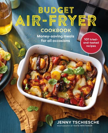 Budget Air-fryer Cookbook - 101 creative & money-saving recipes for your air fryer - cover