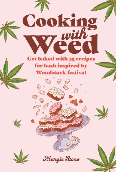 Cooking with Weed - Get baked with 30 recipes for hash inspired by the summer of love! - cover