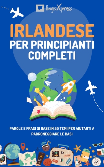 Irlandese per principianti completi - Parole e frasi di base in 50 temi per aiutarti a padroneggiare le basi - cover
