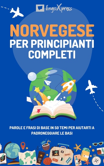 Norvegese per principianti completi - Parole e frasi di base in 50 temi per aiutarti a padroneggiare le basi - cover