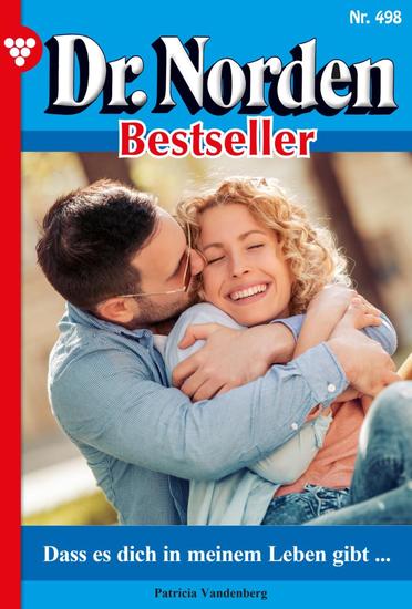 Dass es dich in meinem Leben gibt … - Dr Norden Bestseller 498 – Arztroman - cover