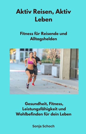 Aktiv Reisen Aktiv Leben - Fitness für Reisende und Alltagshelden - Gesundheit Fitness Leistungsfähigkeit und Wohlbefinden für dein Leben - cover