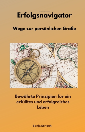 Erfolgsnavigator - Wege zur persönlichen Größe - Bewährte Prinzipien für ein erfülltes und erfolgreiches Leben - cover