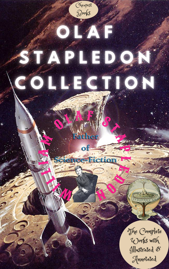 Olaf Stapledon Collection (Father of Science-Fiction) - [The Complete Works with Illustrated & Annotated] - cover