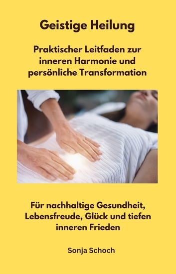 Geistige Heilung - Praktischer Leitfaden zur inneren Harmonie und persönliche Transformation - Für nachhaltige Gesundheit Lebensfreude Glück und tiefen inneren Frieden - cover