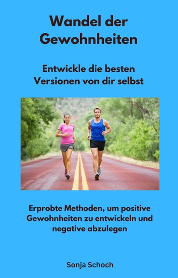 Wandel der Gewohnheiten - Entwickle die besten Versionen von dir selbst - Erprobte Methoden um positive Gewohnheiten zu entwickeln und negative abzulegen - cover