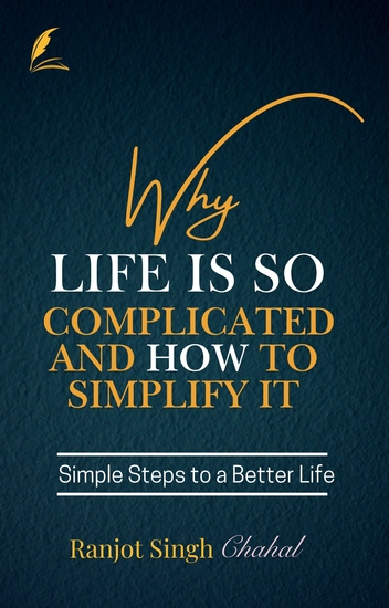 Why Life Is So Complicated and How to Simplify It - Simple Steps to a Better Life - cover