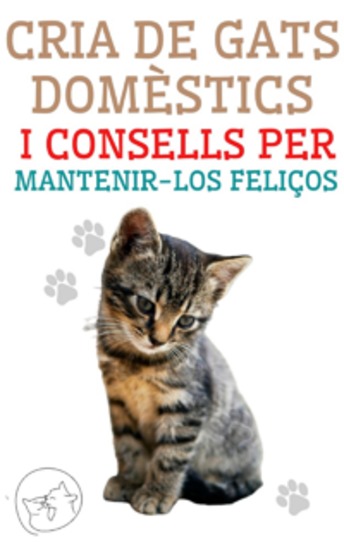 Cria de Gats Domèstics i Consells per Mantenir-los Feliços - La millor Guia perquè entenguis i estimis el teu gat - cover