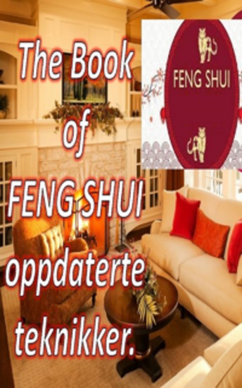 The Book of FENG SHUI oppdaterte teknikker - Med denne boken kan du fylle hjemmet ditt med positiv energi og tiltrekke deg lykke og velstand - cover