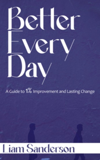 Better Every Day - A Guide to 1% Improvement and Lasting Change - cover