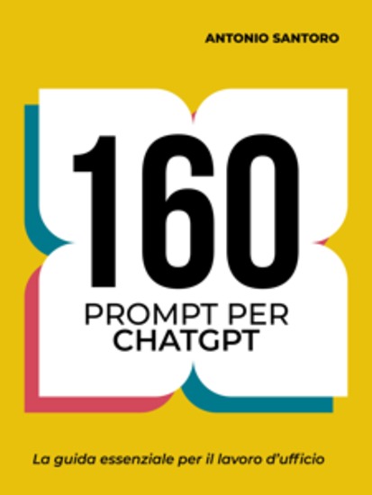 160 Prompt per ChatGPT - La guida essenziale per il lavoro d’ufficio - cover
